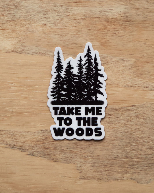 Waterproof Vinyl Sticker - Take Me To The Woods